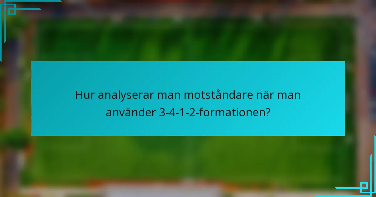 Hur analyserar man motståndare när man använder 3-4-1-2-formationen?