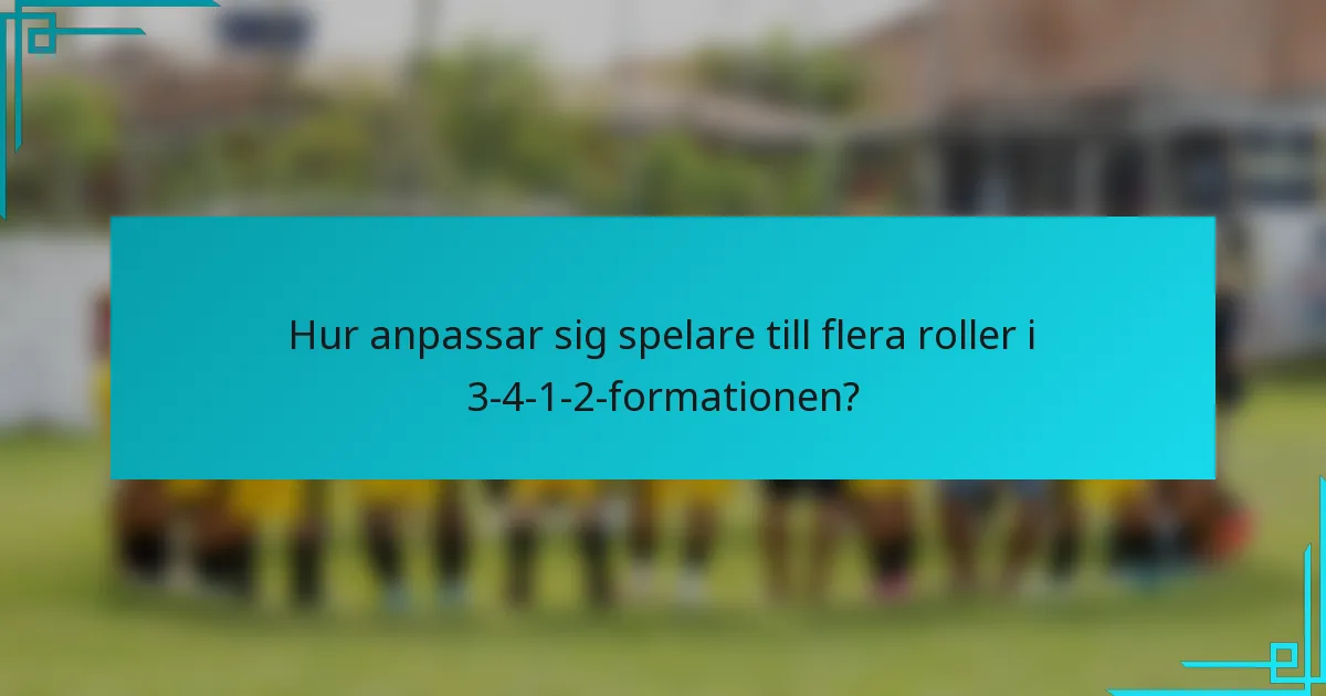 Hur anpassar sig spelare till flera roller i 3-4-1-2-formationen?