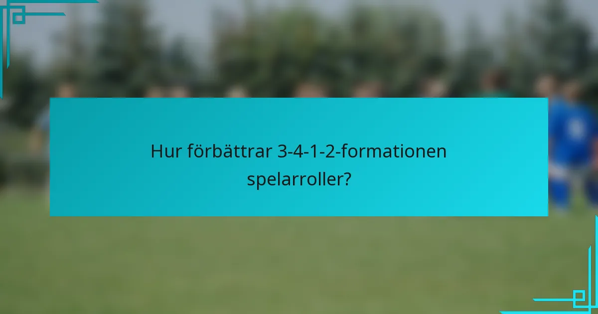 Hur förbättrar 3-4-1-2-formationen spelarroller?