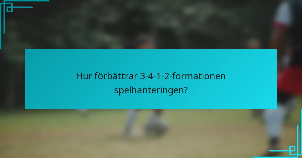 Hur förbättrar 3-4-1-2-formationen spelhanteringen?