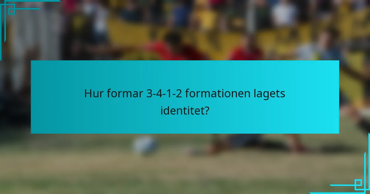 Hur formar 3-4-1-2 formationen lagets identitet?