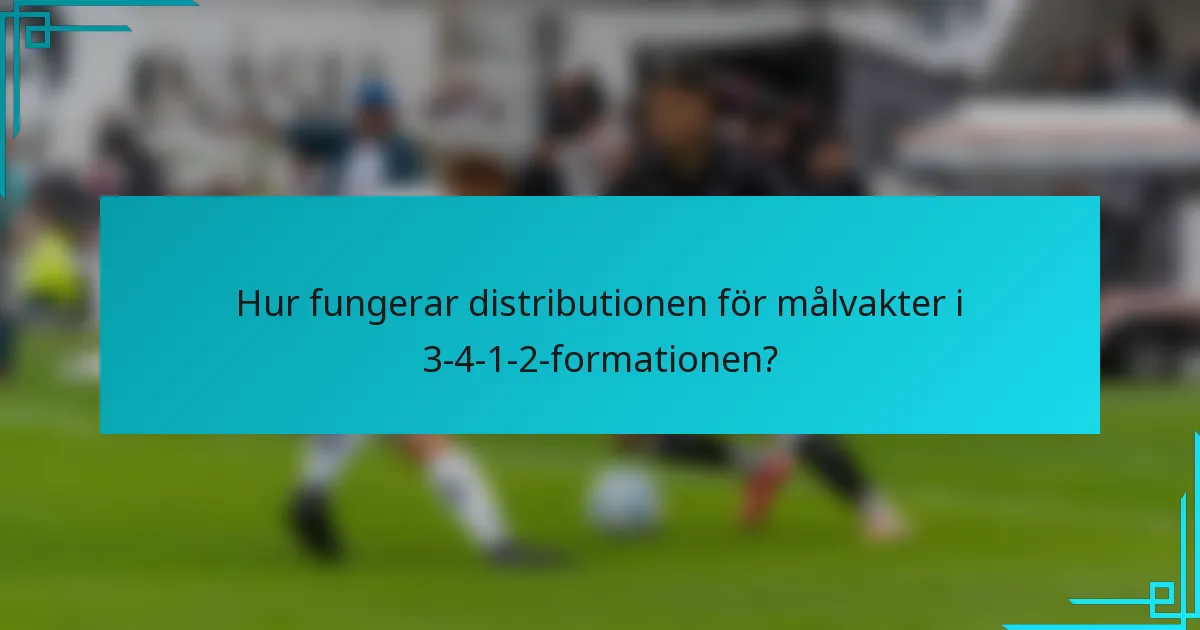Hur fungerar distributionen för målvakter i 3-4-1-2-formationen?