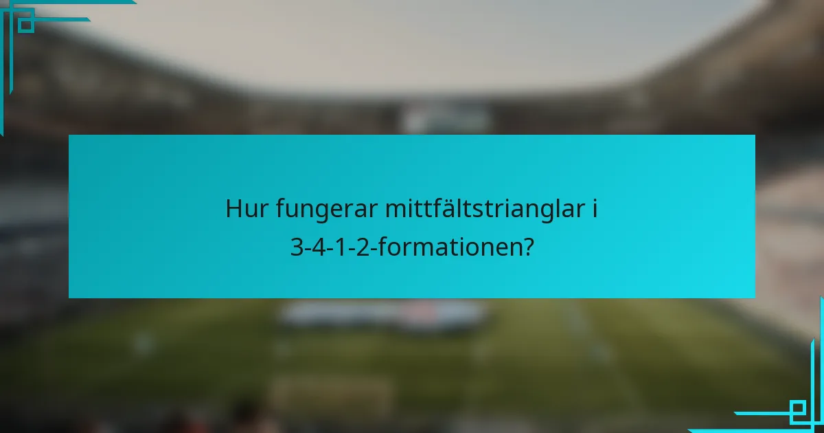Hur fungerar mittfältstrianglar i 3-4-1-2-formationen?