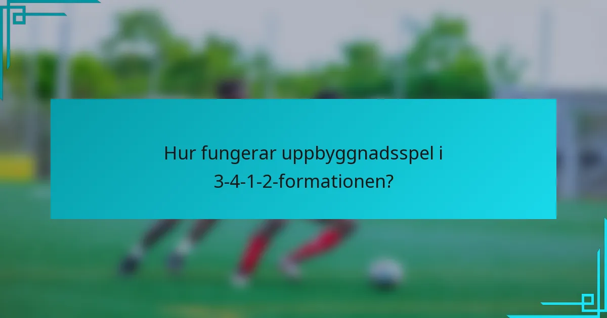 Hur fungerar uppbyggnadsspel i 3-4-1-2-formationen?