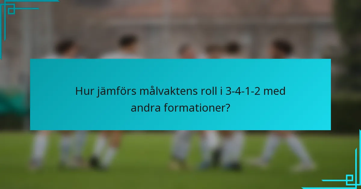 Hur jämförs målvaktens roll i 3-4-1-2 med andra formationer?