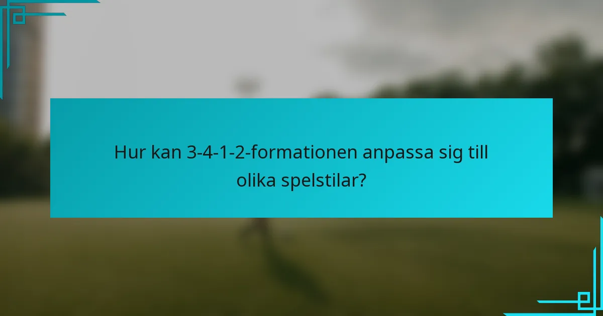 Hur kan 3-4-1-2-formationen anpassa sig till olika spelstilar?