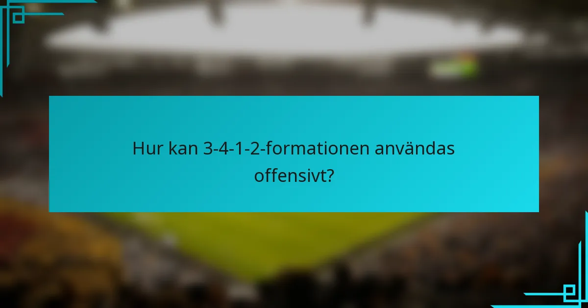 Hur kan 3-4-1-2-formationen användas offensivt?
