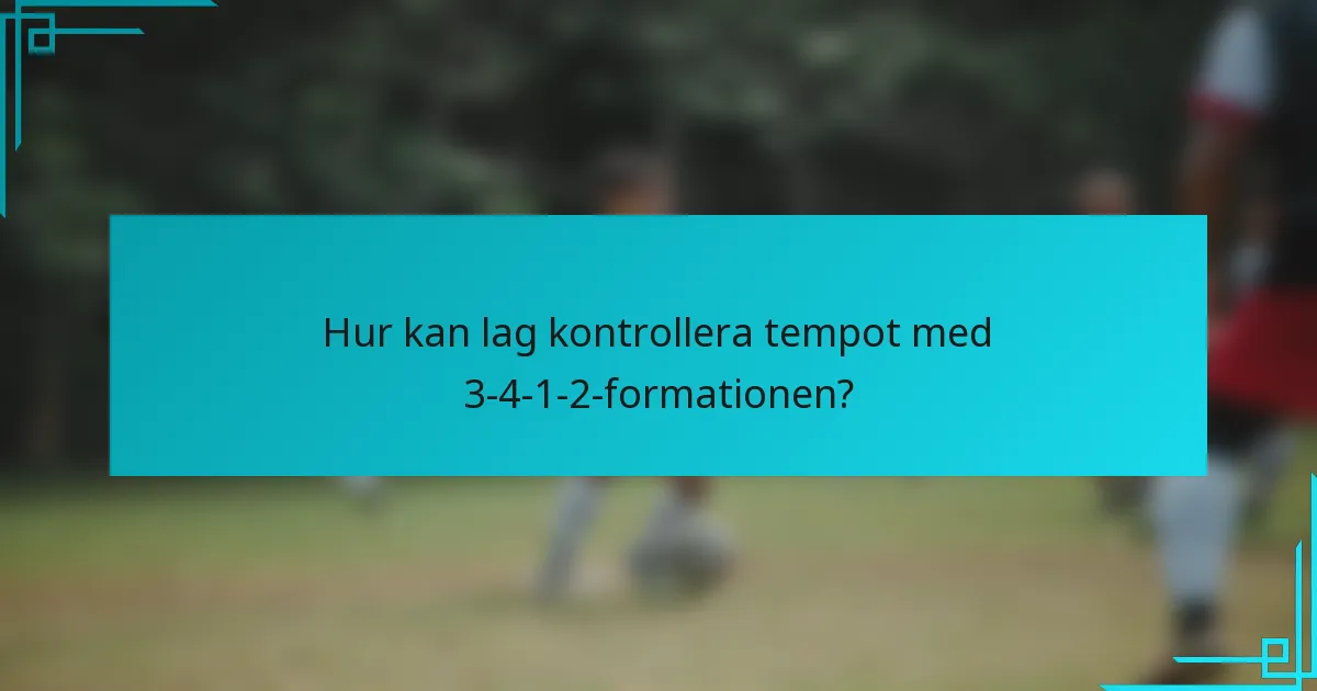Hur kan lag kontrollera tempot med 3-4-1-2-formationen?