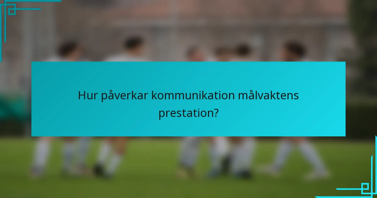 Hur påverkar kommunikation målvaktens prestation?