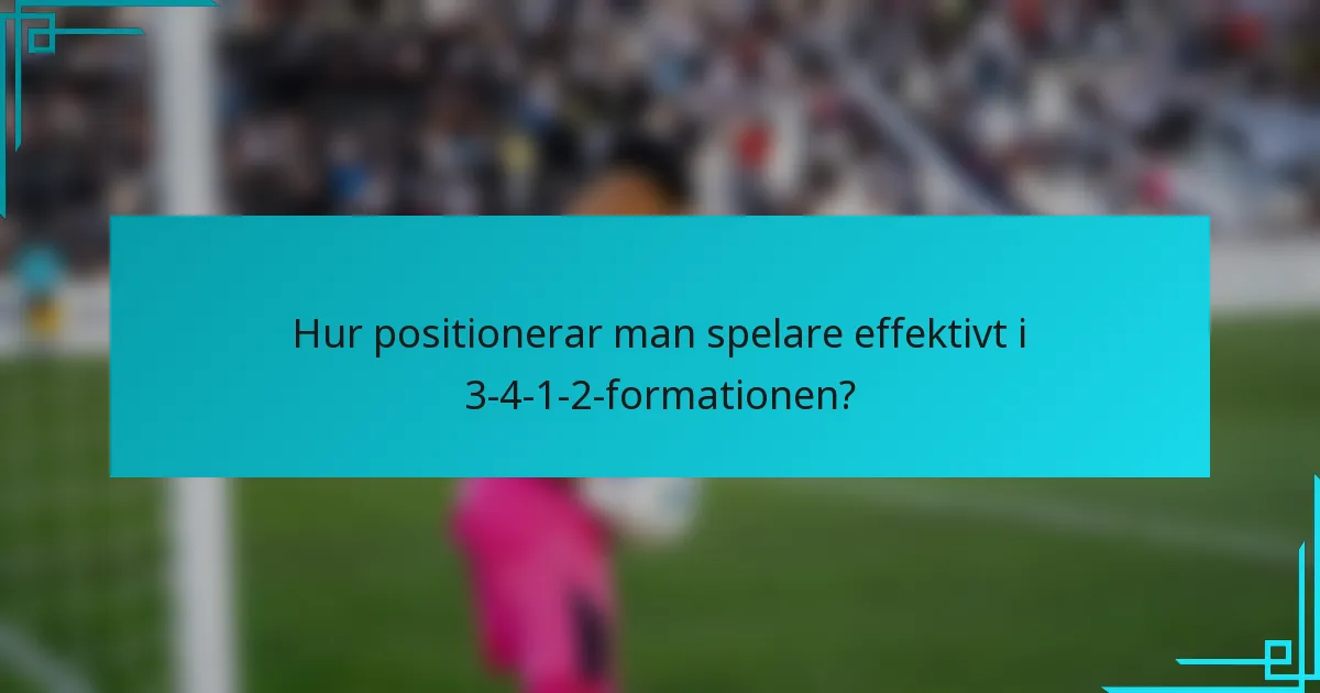 Hur positionerar man spelare effektivt i 3-4-1-2-formationen?