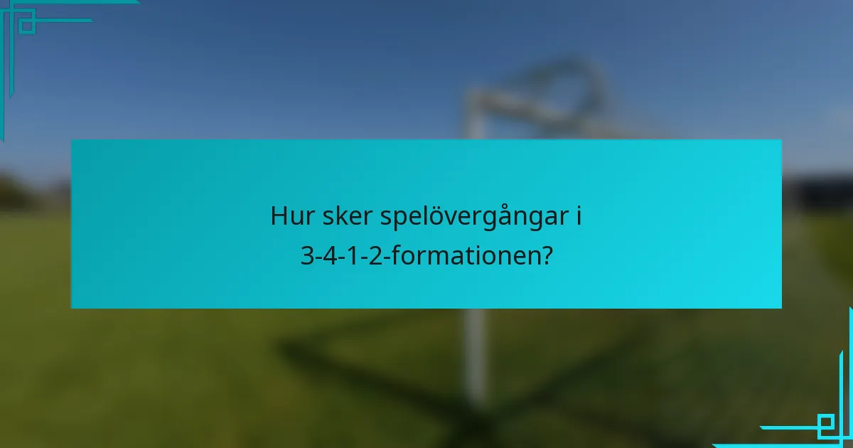 Hur sker spelövergångar i 3-4-1-2-formationen?