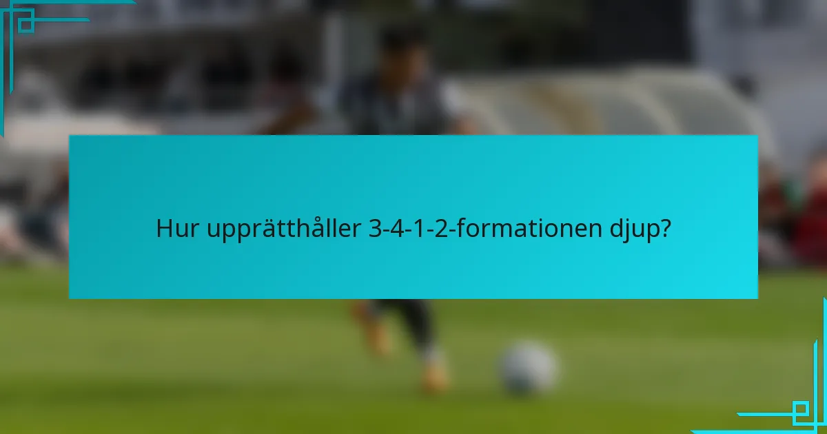 Hur upprätthåller 3-4-1-2-formationen djup?