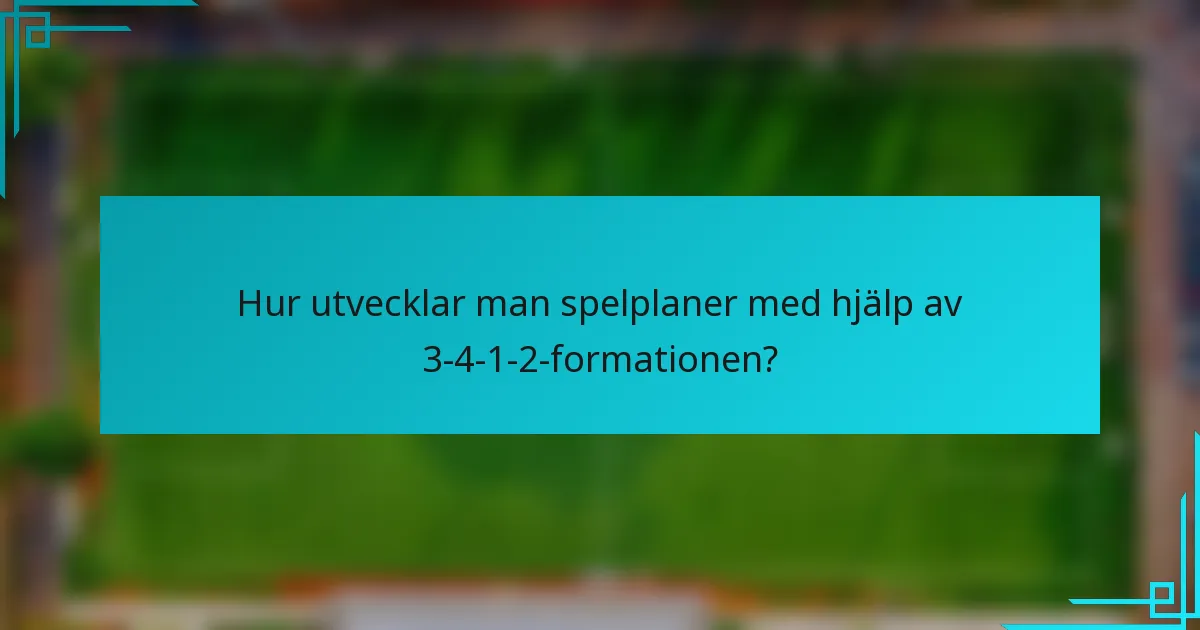 Hur utvecklar man spelplaner med hjälp av 3-4-1-2-formationen?