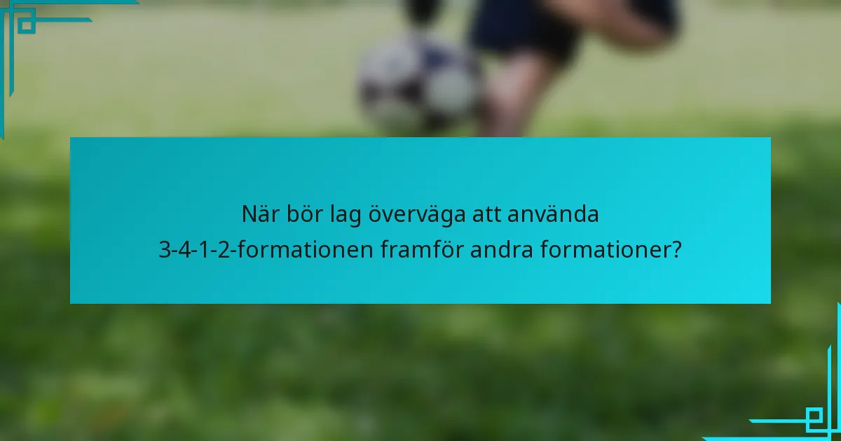 När bör lag överväga att använda 3-4-1-2-formationen framför andra formationer?