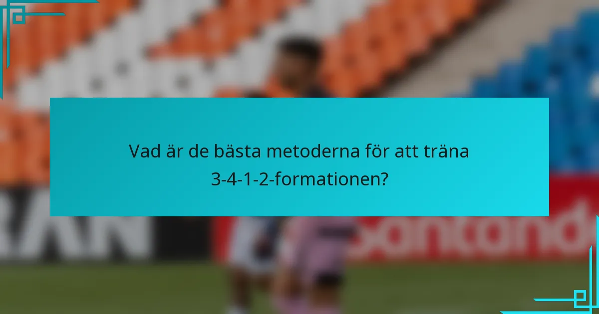 Vad är de bästa metoderna för att träna 3-4-1-2-formationen?