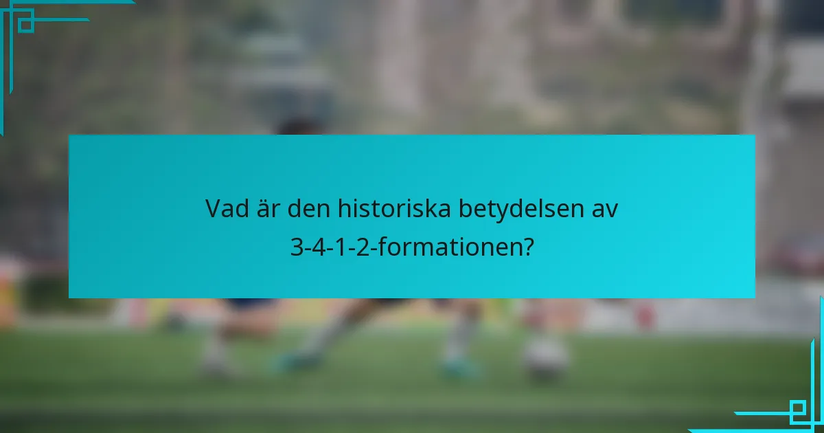 Vad är den historiska betydelsen av 3-4-1-2-formationen?
