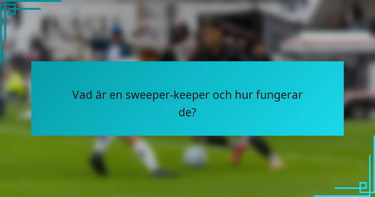 Vad är en sweeper-keeper och hur fungerar de?