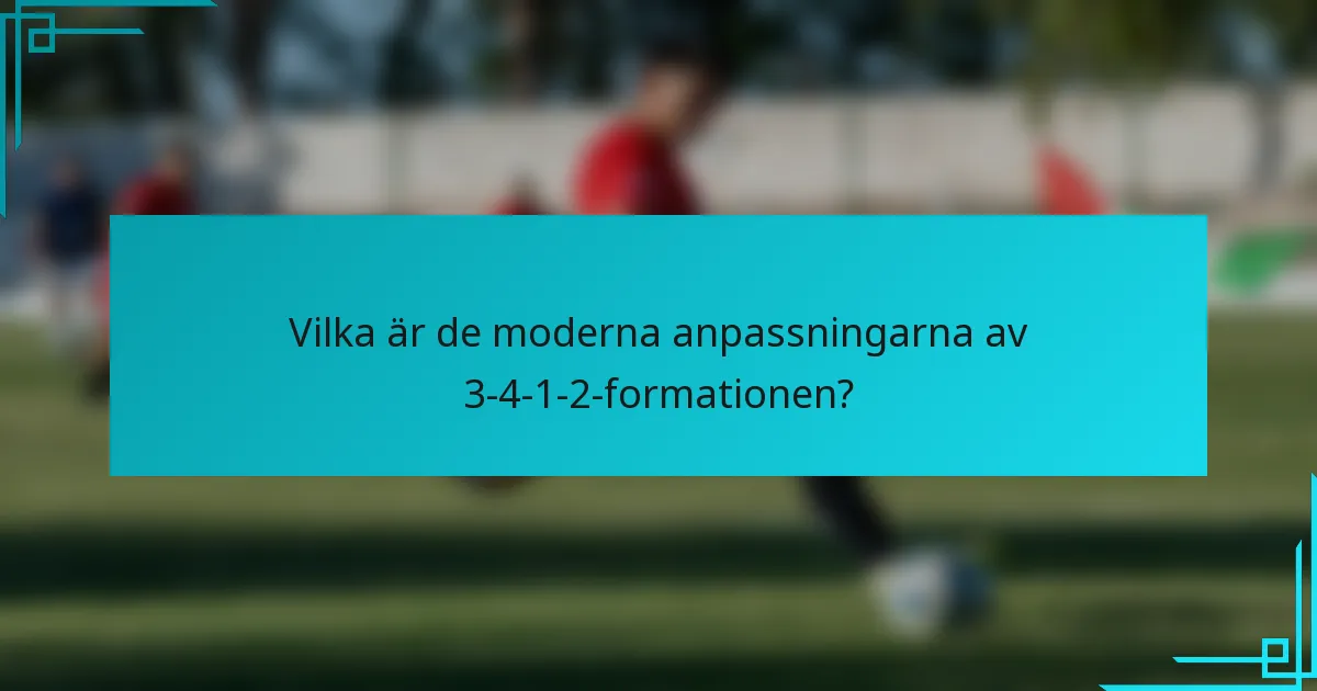 Vilka är de moderna anpassningarna av 3-4-1-2-formationen?