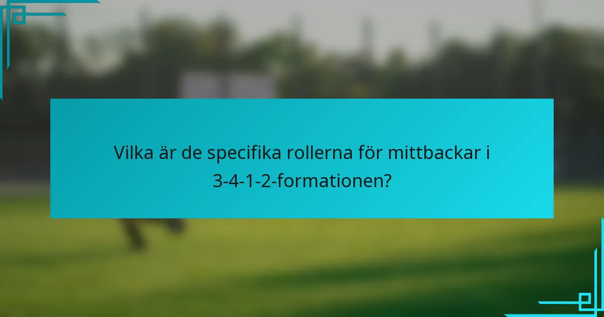 Vilka är de specifika rollerna för mittbackar i 3-4-1-2-formationen?