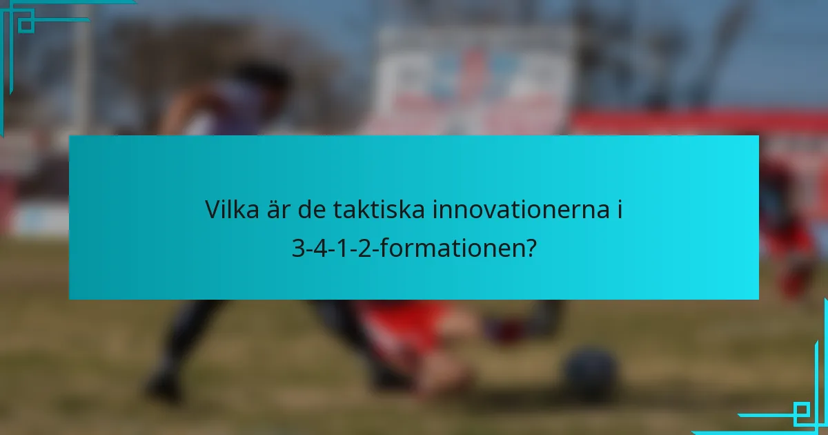 Vilka är de taktiska innovationerna i 3-4-1-2-formationen?