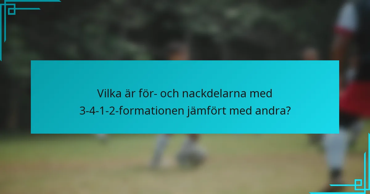 Vilka är för- och nackdelarna med 3-4-1-2-formationen jämfört med andra?