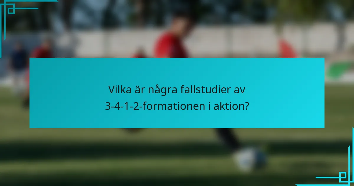 Vilka är några fallstudier av 3-4-1-2-formationen i aktion?