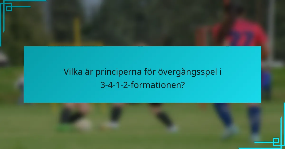 Vilka är principerna för övergångsspel i 3-4-1-2-formationen?