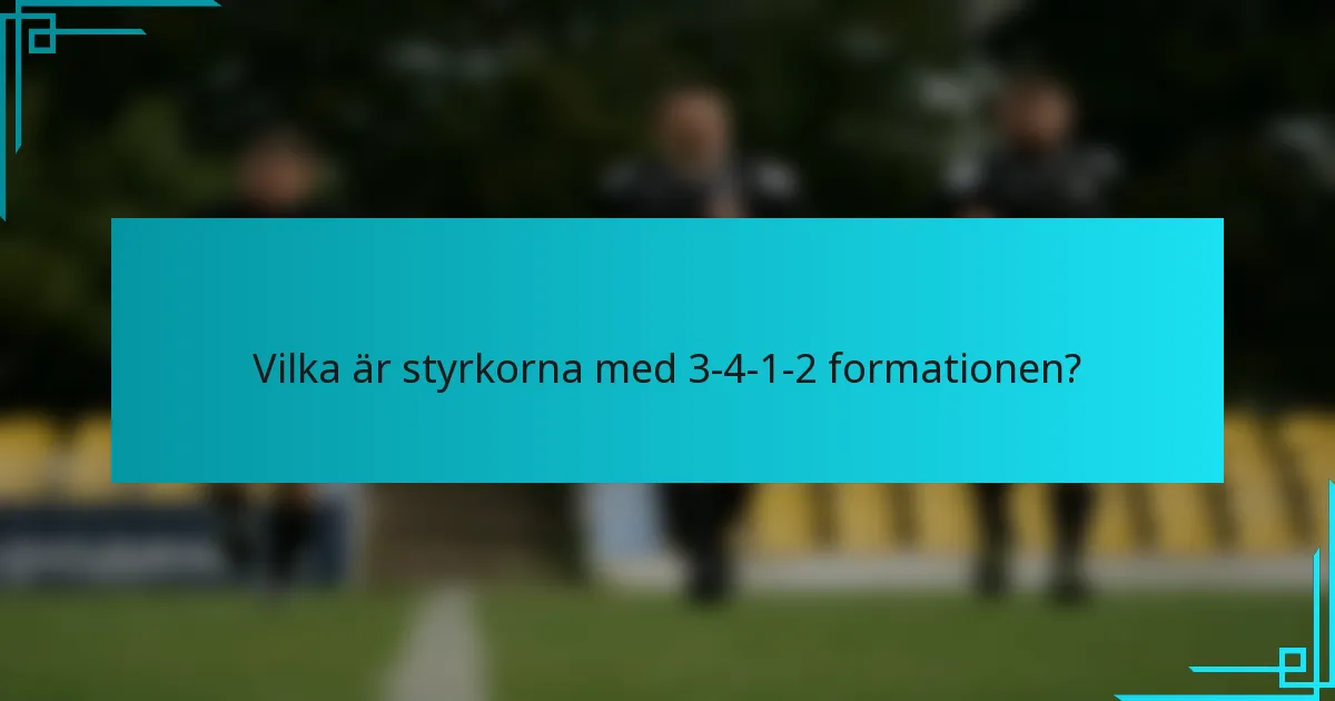 Vilka är styrkorna med 3-4-1-2-formationen?