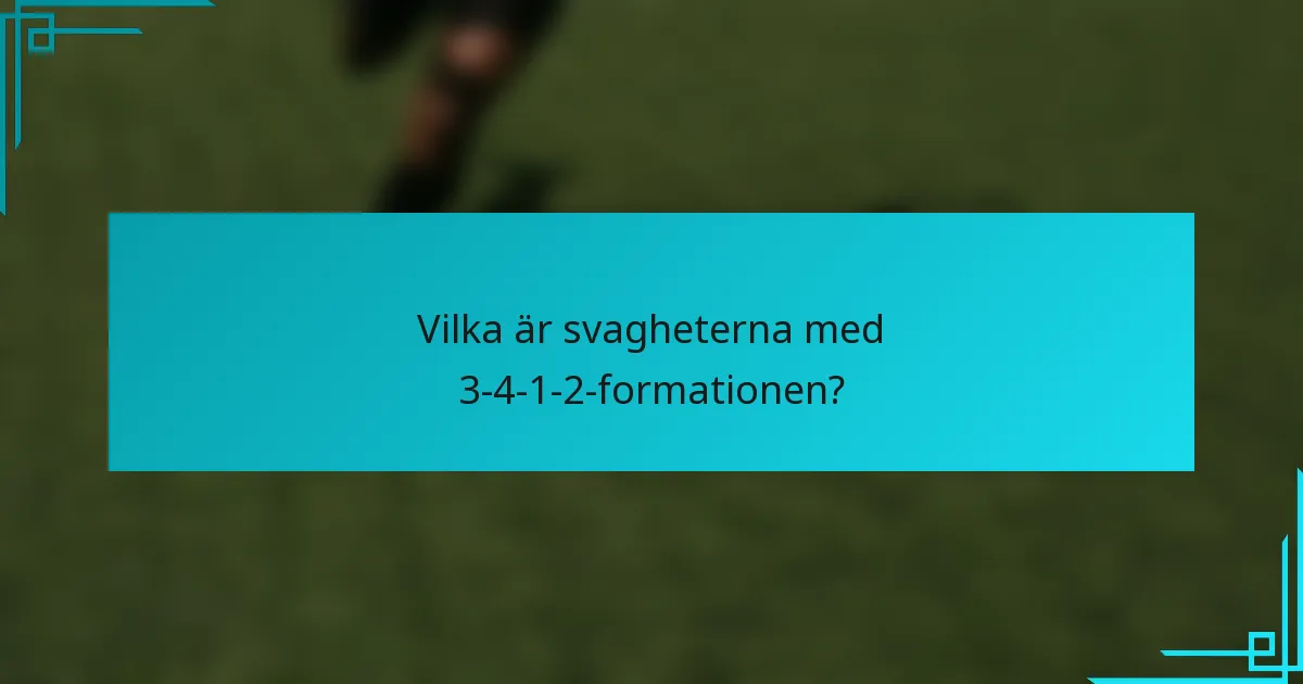 Vilka är svagheterna med 3-4-1-2-formationen?