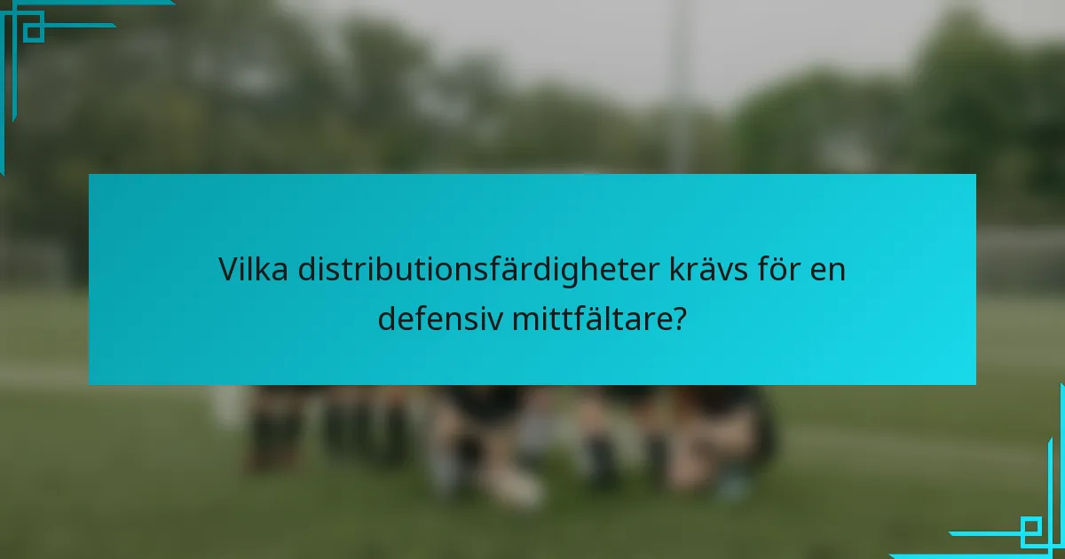 Vilka distributionsfärdigheter krävs för en defensiv mittfältare?