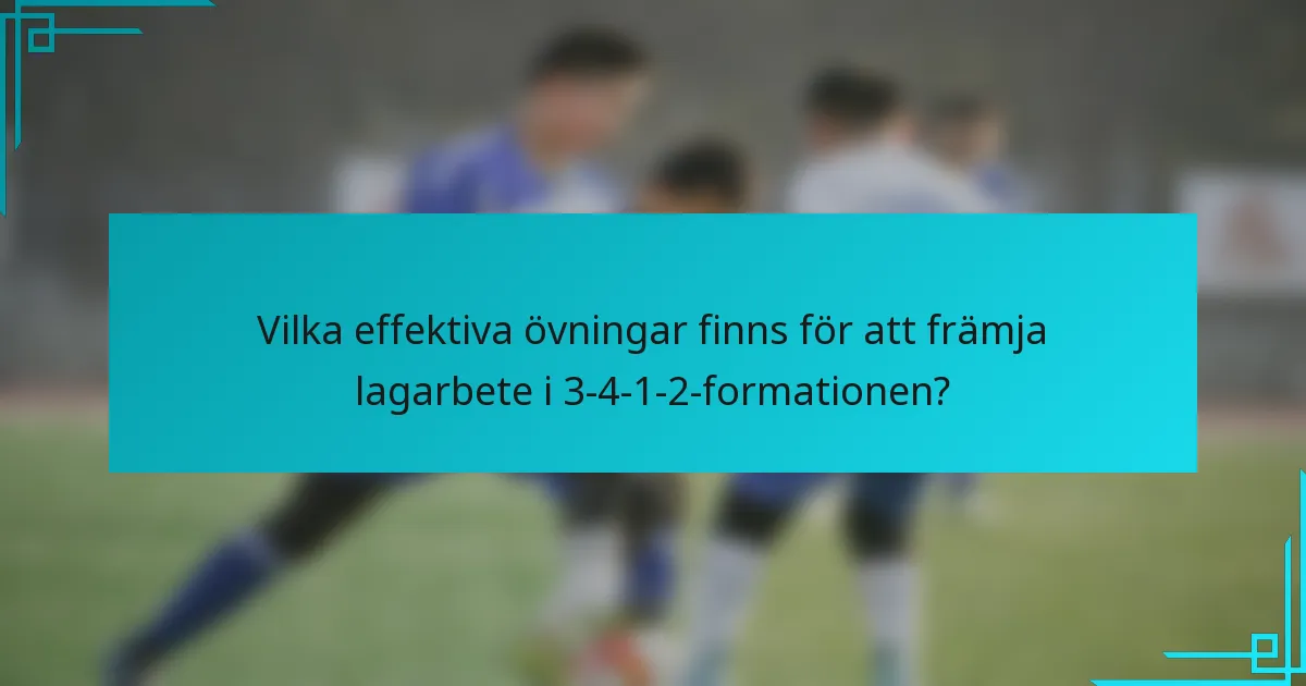 Vilka effektiva övningar finns för att främja lagarbete i 3-4-1-2-formationen?