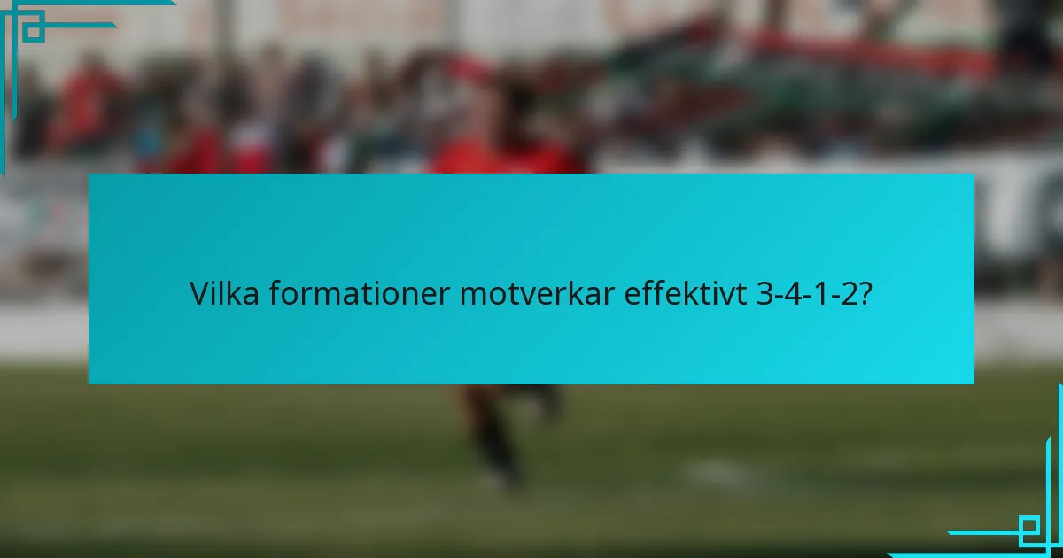 Vilka formationer motverkar effektivt 3-4-1-2?