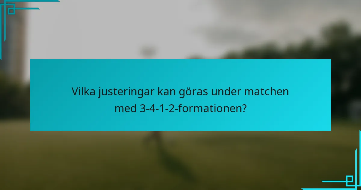 Vilka justeringar kan göras under matchen med 3-4-1-2-formationen?