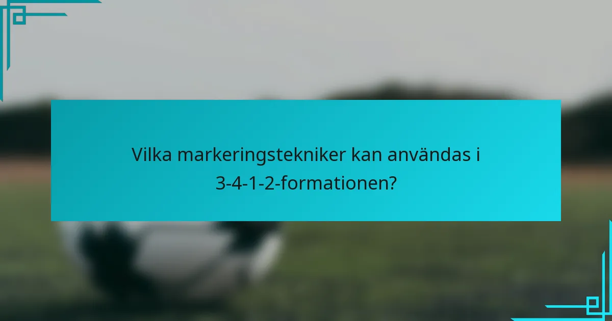 Vilka markeringstekniker kan användas i 3-4-1-2-formationen?