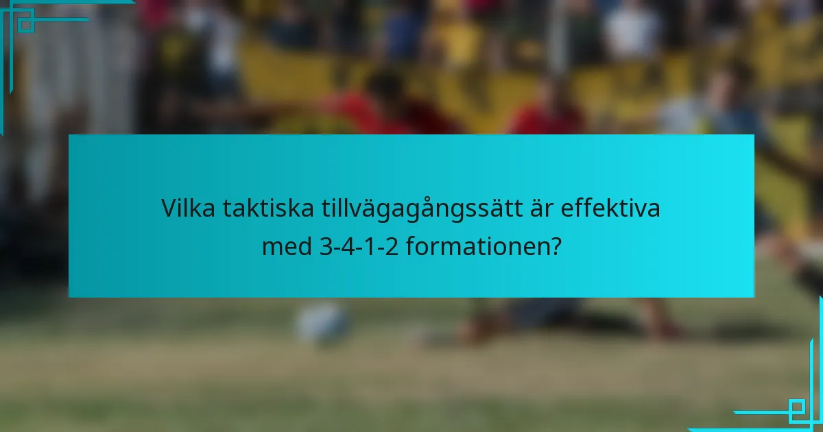 Vilka taktiska tillvägagångssätt är effektiva med 3-4-1-2 formationen?